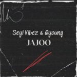 Seyi Vibez – Jajoo Ft Qyoung x
