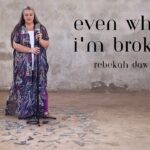 even when im broken lyrics rebekah dawn  x