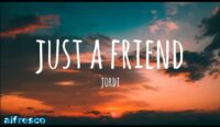 just a friend lyrics jordi  x