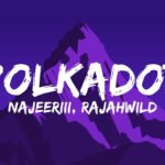polkadot lyrics najeeriii rajahwild x